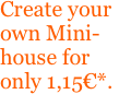 Create your own Mini- house